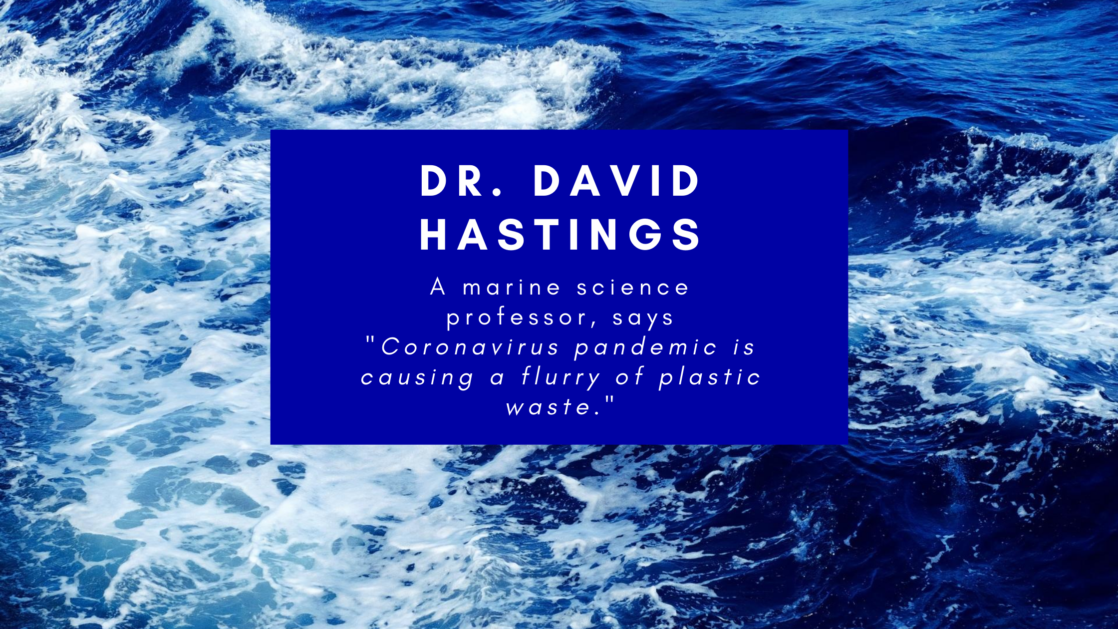 Dr. David Hastings, marine science professor, says Coronavirus pandemic is causing a flurry of plastic waste.