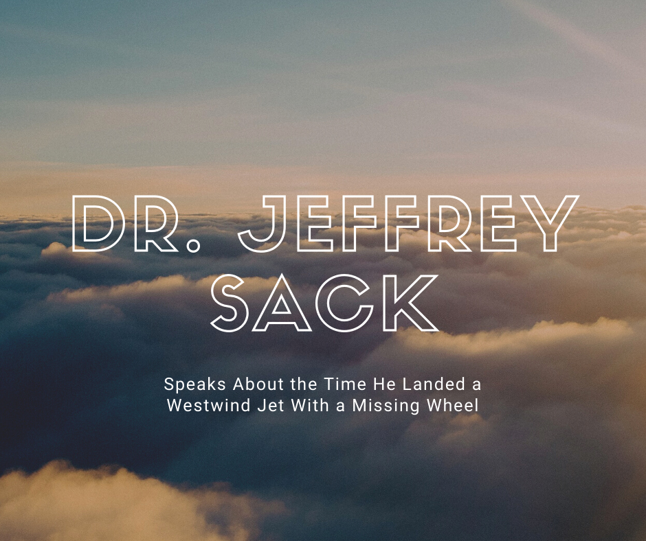 Dr. Jeffrey Sack Speaks About the Time He Landed a Westwind Jet With a Missing Wheel
