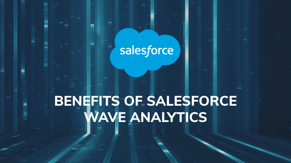Benefits of Salesforce Wave Analytics