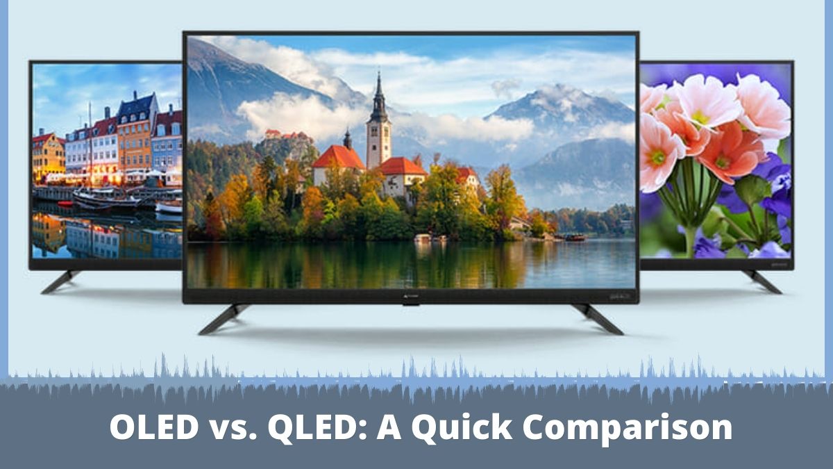 OLED vs. QLED Quick comparison and recommendation for you